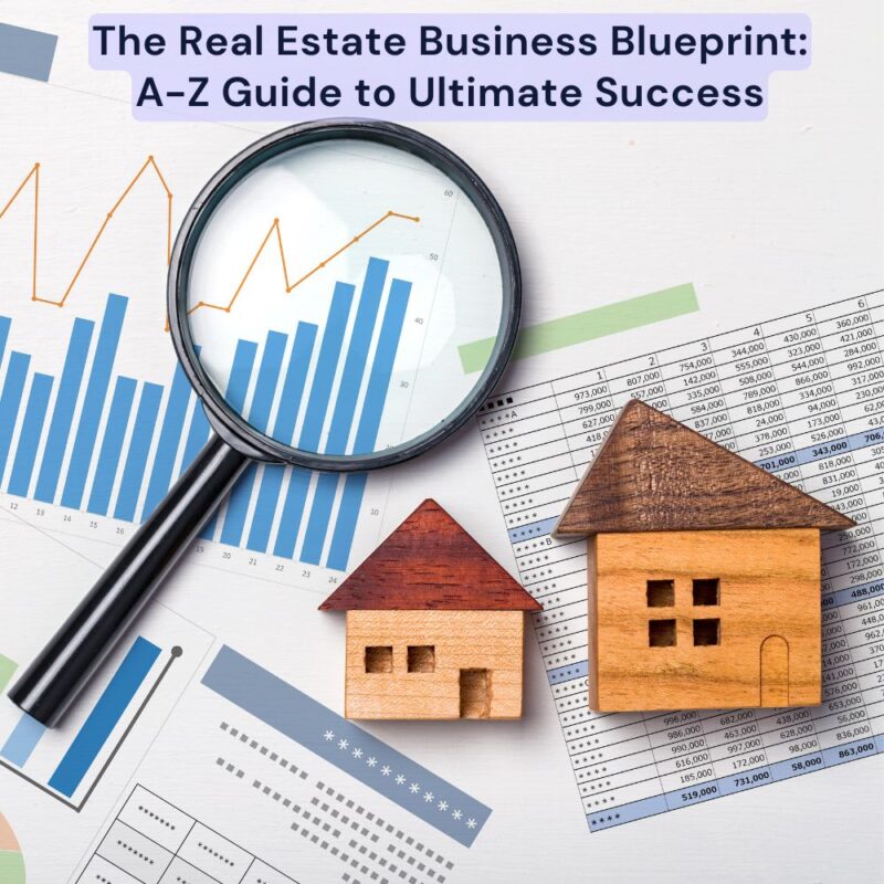 Real Estate Business Blueprint: Your A-Z Guide to Ultimate Success